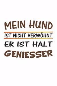 Mein Hund ist nicht verwöhnt, er ist halt Geniesser