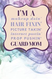 I'm a Makeup Doin' Hair Fixin' Picture Takin' Internet Postin' Prop Pushin' Guard Mom