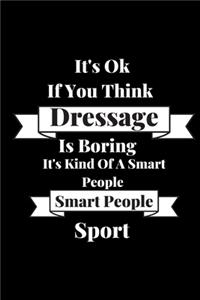 It's Ok If You Think Dressage Is Boring It's Kind Of A Smart People Sport