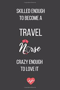 Skilled Enough to Become a Travel Nurse Crazy Enough to Love It