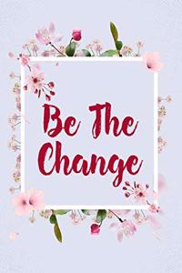 Be The Change