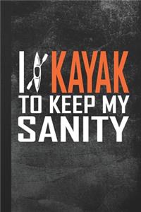 I Kayak To Keep My Sanity