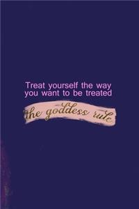 Treat Yourself The Way You Want To Be Treated The Goddess Rule