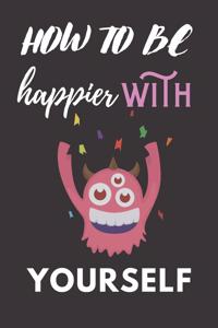 How to Be Happier With Yourself