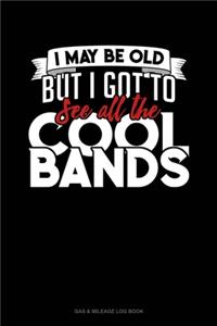 I May Be Old, But I Got To See All The Cool Bands