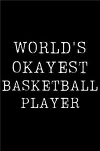 Worlds Okayest Basketball Player