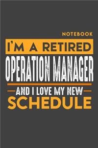 Notebook OPERATION MANAGER: I'm a retired OPERATION MANAGER and I love my new Schedule - 120 dotgrid Pages - 6" x 9" - Retirement Journal