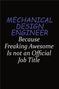 Mechanical Design Engineer Because Freaking Awesome Is Not An Official Job Title