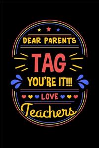 Dear Parents Tag You're It Love Teachers