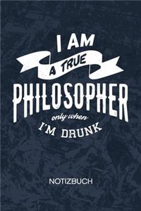 I Am A True Philosopher Only When I'm Drunk