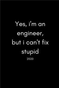 Yes, I'm An Engineer But I Can't Fix Stupid 2020