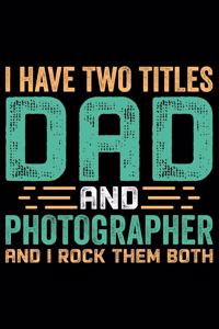 I Have Two Title Dad And Photographer