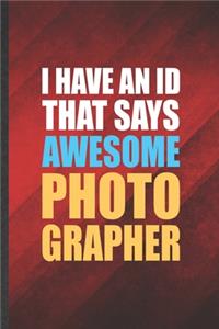 I Have An ID That Says Awesome Photographer