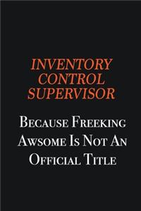 Inventory Control Supervisor because freeking awsome is not an official title