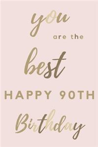 you are the best Happy 90th Birthday: 90th Birthday Gift / Journal / Notebook / Diary / Unique Greeting & Birthday Card Alternative