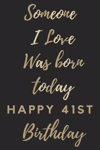 Someone I Love Was Born Today Happy 41st Birthday