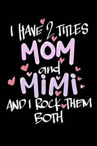 I Have 2 Titles Mom And Mimi And I Rock Them Both