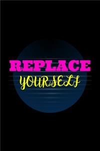 Replace Yourself