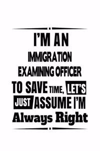 I'm An Immigration Examining Officer To Save Time, Let's Assume That I'm Always Right
