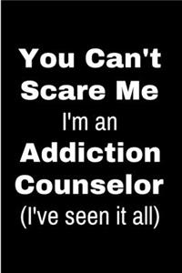 You can't scare me I'm an addiction