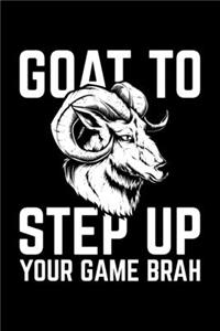 Goat To Step Up Your Game Brah