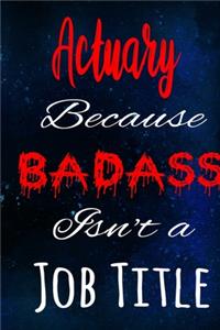 Actuary Because Badass Isn't a Job Title