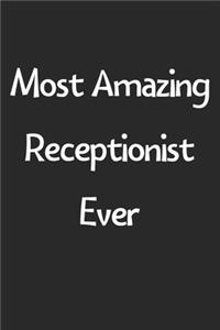 Most Amazing Receptionist Ever: Lined Journal, 120 Pages, 6 x 9, Funny Receptionist Gift Idea, Black Matte Finish (Most Amazing Receptionist Ever Journal)