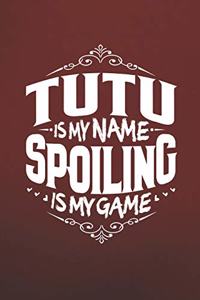 Tutu Is My Name Spoiling Is My Game