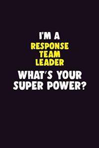 I'M A Response Team Leader, What's Your Super Power?