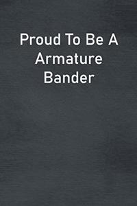 Proud To Be A Armature Bander