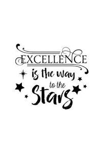 Excellence Is the Way to the Stars: 150 Lined Journal Pages Planner Diary Notebook with Inspirational Quote on the Cover