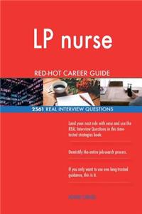 LP nurse RED-HOT Career Guide; 2561 REAL Interview Questions