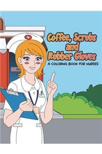 Coffee, Scrubs and Rubber Gloves Coloring Book for Nurses
