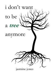 i don't want to be a tree anymore
