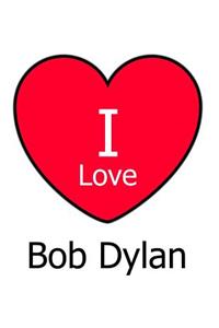 I Love Bob Dylan