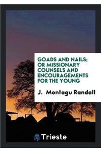 Goads and Nails; Or Missionary Counsels and Encouragements for the Young