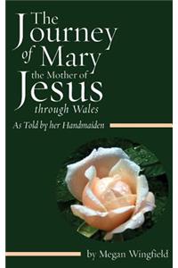 The Journey of Mary the Mother of Jesus, Through Wales - As Told by Her Handmaiden