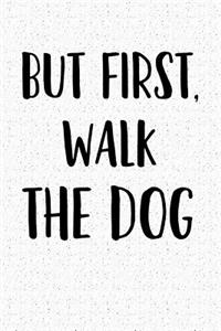 But First, Walk the Dog