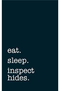 Eat. Sleep. Inspect Hides. - Lined Notebook