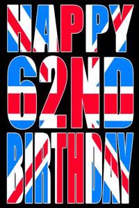 Happy 62nd Birthday: Better Than a Birthday Card! Cool Union Jack Themed Birthday Book with 105 Lined Pages That Can Be Used as a Journal or Notebook