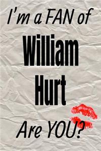 I'm a Fan of William Hurt Are You? Creative Writing Lined Journal