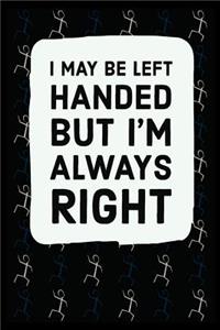 I May Be Left Handed But I'm Always Right