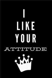 I Like Your Attitude