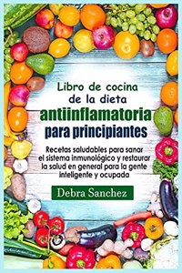 Libro de cocina de la dieta antiinflamatoria para principiantes