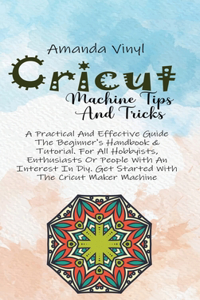 CRICUT MACHINE TIPS AND TRICKS: A PRACTI