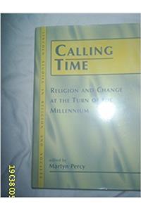 Calling Time: Religion and Change at the Turn of the Millennium (Lincoln Studies in Religion & Society)