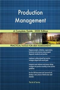 Production Management A Complete Guide - 2020 Edition