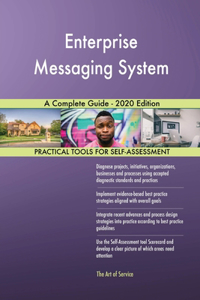 Enterprise Messaging System A Complete Guide - 2020 Edition