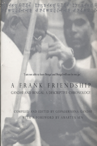 A Frank Friendship: Gandhi and Bengal: A Descriptive Chronology
