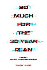 So Much For The 30 Year Plan: Therapy? the Authorised Biography